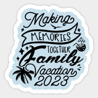 Family Vacation 2023. Making memories together Sticker